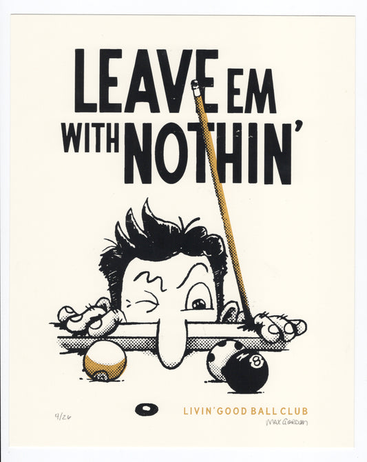 Leave Em W/ Nothin' 8x10 Screen Print